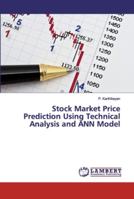 Stock Market Price Prediction Using Technical Analysis and ANN Model 6139454352 Book Cover