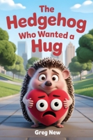 The Hedgehog Who Wanted a Hug B0FSKGTGDQ Book Cover