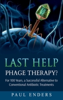 Last Help: Phage Therapy?: For 100 Years, a Successful Alternative to Conventional Antibiotic Treatments 3752604689 Book Cover