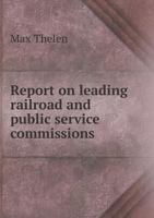 Report on Leading Railroad and Public Service Commissions 1356360440 Book Cover