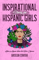 Inspirational Stories for Hispanic Girls: History of Hispanic Women That Made a Difference B0C1J6KQZ4 Book Cover