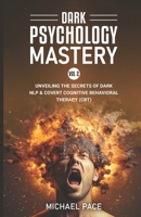 Dark Psychology Mastery Vol 2: (2 Books in 1) Unveiling the Secrets of Dark NLP & Covert Cognitive Behavioral Therapy B0CN6WKYP5 Book Cover