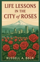 Life Lessons in the City of Roses (How My Life Worked) B0GPT1PNJV Book Cover