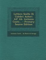 Lettere Scelte Di Celebri Autori All' Ab. Antonio Conti... - Primary Source Edition 1293107492 Book Cover