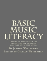 Basic Music Literacy: Lessons in how to read and understand the universal language of printed music. 1463690177 Book Cover