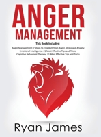 Anger Management: 3 Manuscripts - Anger Management: 7 Steps to Freedom, Emotional Intelligence: 21 Best Tips to Improve Your EQ, Cognitive Behavioral Therapy: 21 Best Tips to Retrain Your Brain 1951030036 Book Cover