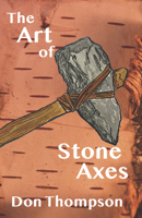 The Art of Stone Axes 1937968812 Book Cover