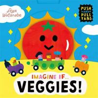 Imagine If... Veggies! 1800784651 Book Cover