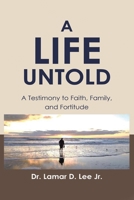 A Life Untold: A Testimony to Faith, Family, and Fortitude B0C887M5F9 Book Cover