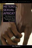 Heterosexual Africa?: The History of an Idea from the Age of Exploration to the Age of AIDS (New African Histories) 1869141571 Book Cover