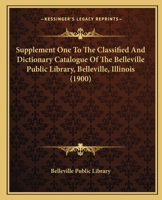 Supplement One To The Classified And Dictionary Catalogue Of The Belleville Public Library, Belleville, Illinois 1167001362 Book Cover