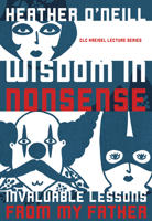 Wisdom in Nonsense: Invaluable Lessons from My Father (CLC Kreisel Lecture Series) 1772123773 Book Cover