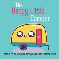 The Happy Little Camper: Embarks on an adventure through America's National Parks B0BRC652F7 Book Cover