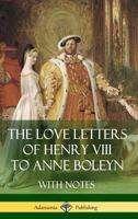 Love Letters of Henry VIII to Anne Boleyn 1434409481 Book Cover