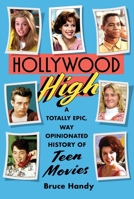 Hollywood High: A Totally Epic, Way Opinionated History of Teen Movies 1501181173 Book Cover
