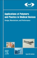 Applications of Polymers and Plastics in Medical Devices: Design, Manufacture, and Performance 0128209801 Book Cover