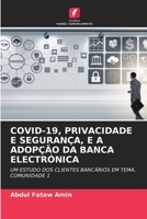 COVID-19, PRIVACIDADE E SEGURANÇA, E A ADOPÇÃO DA BANCA ELECTRÓNICA: UM ESTUDO DOS CLIENTES BANCÁRIOS EM TEMA, COMUNIDADE 1 6206207005 Book Cover