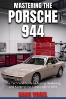 Mastering the Porsche 944: The Technical Guide to Buying, Restoring, and Keeping the 1980s Legend Alive B0HC7DYG3M Book Cover