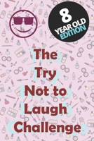 The Try Not To Laugh Challenge - 8 Year Old Edition: Hilarious, funny, silly, easy, hard, and challenging would you rather questions for kid, teens, b B08PX7DBNQ Book Cover