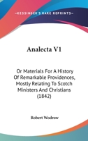 Analecta: or, Materials for a History of Remarkable Providences, mostly relating to Scotch Ministers and Christians, Volume 1 1165313529 Book Cover