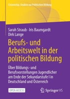 Berufs- und Arbeitswelt in der politischen Bildung: Über Bildungs- und Berufsvorstellungen Jugendlicher am Ende der Sekundarstufe I in Deutschland und ... zur Politischen Bildung) 3658343036 Book Cover