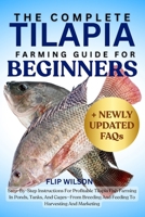 THE COMPLETE TILAPIA FARMING GUIDE FOR BEGINNERS: Step-By-Step Instructions For Profitable Tilapia Fish Farming In Ponds, Tanks, And Cages—From Breeding And Feeding To Harvesting And Marketing B0FN3ZJQ26 Book Cover