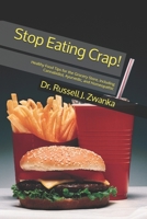 Stop Eating Crap!: Healthy Food Tips for the Grocery Store, including Cannabidiol, Ayurvedic, and Homeopathic B085RTT1Z4 Book Cover