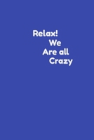 Funny Coworker Notebook: Relax we are all crazy!: Lined Journal: cute sarcastic and attractive gag boss team work and office gift 1679883534 Book Cover
