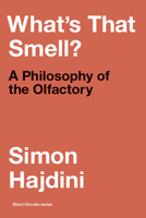 Whats That Smell?: A Philosophy of the Olfactory 0262547562 Book Cover