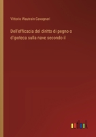 Dell'efficacia del diritto di pegno o d'ipoteca sulla nave secondo il (Italian Edition) 3368714627 Book Cover