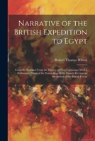 Narrative of the British Expedition to Egypt: Carefully Abridged From the History of That Campaign; With a Preliminary View of the Proceedings of the ... Previous to the Arrival of the British Forces 1021748439 Book Cover