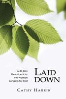 Laid Down: A 30-Day Devotional for the Woman Longing for Rest 0692067299 Book Cover