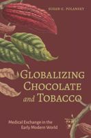 Globalizing Chocolate and Tobacco: Medical Exchange in the Early Modern World 1684485991 Book Cover