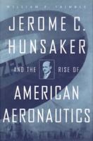 Jerome C. Hunsaker and the Rise of the American Aeronautics 1588340066 Book Cover