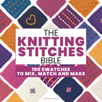 The Knitting Stitches Bible: 100 swatches to mix, match and make 1800923910 Book Cover