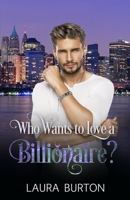 Who Wants to Love a Billionaire? 1709099437 Book Cover