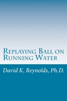 Replaying Ball on Running Water: Constructive Living Updated 1987436687 Book Cover