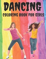 Dancing - Coloring Book for Girls: A Fun Dancing Coloring Book for All Kids B097XH431R Book Cover