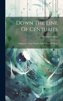 Down The Line Of Centuries: A Summary. Early Notation & Reformers Of Music 1022572792 Book Cover