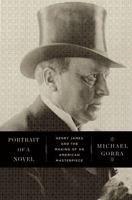 Portrait of a Novel: Henry James and the Making of an American Masterpiece 0871404087 Book Cover