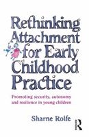 Rethinking Attachment for Early Childhood Practice: Promoting Security, Autonomy and Resilience in Young Children 1865085189 Book Cover