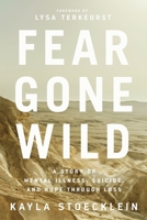 Fear Gone Wild: A Story of Mental Illness, Suicide, and Hope Through Loss 1400217709 Book Cover