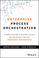 Enterprise Process Orchestration: A Hands-On Guide to Strategy, People, and Technology That Will Transform Your Business 1394309678 Book Cover