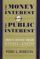 The Money Interest and the Public Interest: American Monetary Thought, 1920-1970 (Harvard Economic Studies) 0674584309 Book Cover