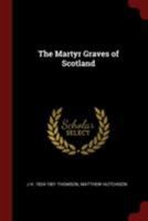 The Martyr Graves of Scotland 034487849X Book Cover