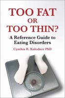 Too Fat or Too Thin? A Reference Guide to Eating Disorders 0313315817 Book Cover
