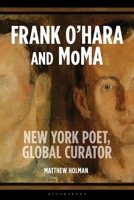 Curating Modern Life: Frank O’Hara, the Mid-Century Museum, and the Art of the Cold War 1350398594 Book Cover