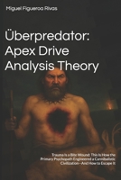 Überpredator: Apex Drive Analysis Theory: Trauma Is a Bite Wound: This Is How the Primary Psychopath Engineered a Cannibalistic Civilization—And How ... from Deconstruction to Reconstruction) B0FLPRR34Q Book Cover