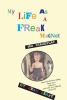 My Life As A Freak Magnet: The Stageplay 1537551299 Book Cover