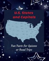 U.S. States and Capitals: Fun Facts for Quizzes or Road Trips 1725883430 Book Cover